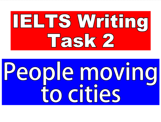 7 Band essay on People moving to cities - IELTS Writing Task 2